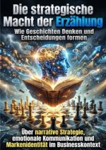 Die strategische Macht der Erzählung: Wie Geschichten Denken und Entscheidungen formen