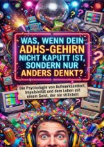 Was, wenn dein ADHS-Gehirn nicht kaputt ist, sondern nur anders denkt?