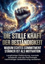 Die stille Kraft der Beständigkeit: Warum echtes Commitment stärker ist als Motivation