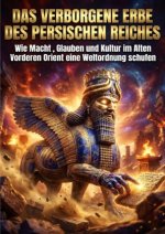 Das Verborgene Erbe des Persischen Reiches