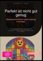Perfekt ist nicht gut genug: Gelassenheit lernen statt Leistung erzwingen