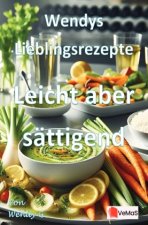 Wendys Lieblingsrezepte - Leicht aber sättigend