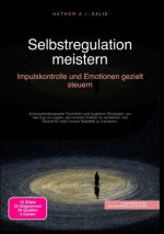 Selbstregulation meistern: Impulskontrolle und Emotionen gezielt steuern
