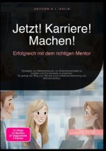 Jetzt! Karriere! Machen!: Erfolgreich mit dem richtigen Mentor