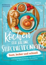 Kochen für kleine Superheldenkids - bunt, lecker und schnell