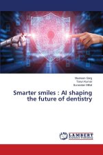 Smarter smiles : AI shaping the future of dentistry