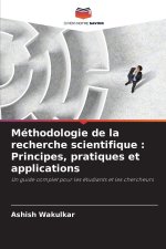 Méthodologie de la recherche scientifique : Principes, pratiques et applications