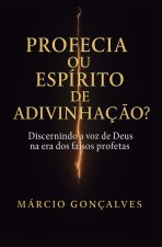 Profecia ou Espírito de Adivinhação?