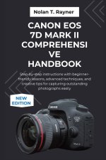 Canon EOS 7D Mark II Comprehensive Handbook