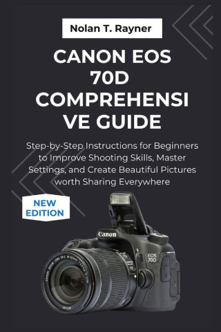 Canon EOS 70D Comprehensive Guide