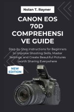 Canon EOS 70D Comprehensive Guide