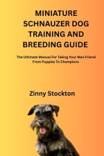 MINIATURE SCHNAUZER DOG TRAINING AND BREEDING GUIDE