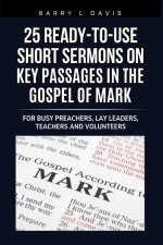 25 Ready-To-Use Short Sermons on Key Passages in the Gospel of Mark