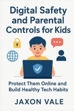 Digital Safety and Parental Controls for Kids
