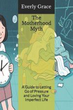 The Motherhood Myth