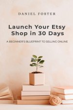 Launch Your Etsy Shop in 30 Days