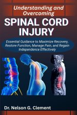 UNDERSTANDING AND OVERCOMING SPINAL CORD INJURY