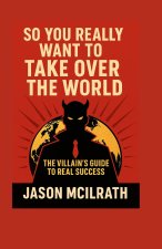 So You Really Want to Take Over the World