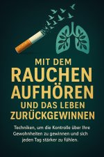 MIT DEM RAUCHEN AUFHÖREN UND DAS LEBEN ZURÜCKGEWINNEN