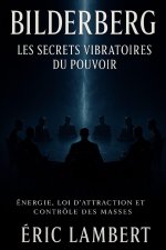 Bilderberg - Les Secrets Vibratoires du Pouvoir