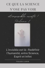 Ce que la science n'ose pas voir. L'invisible existe volume 1 !