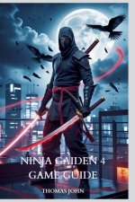 NINJA GAIDEN 4 GAME GUIDE