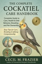 The Complete Cockatiel Care Handbook