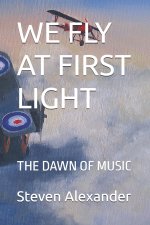 WE FLY AT FIRST LIGHT
