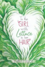 To the Girl with Lettuce in her Hair