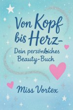 Von Kopf bis Herz- Dein persönliches Beauty-Buch
