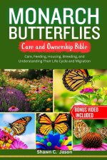 MONARCH BUTTERFLIES CARE AND OWNERSHIP BIBLE