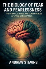 The Biology of Fear and Fearlessness