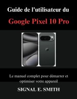 Guide de l'utilisateur du Google Pixel 10 Pro