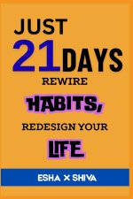 Just 21 Days Rewire Habits, Redesign Your Life