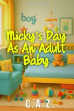 Micky's Day As An Adult Baby
