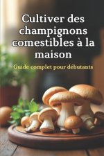Cultiver des champignons comestibles à la maison