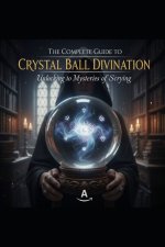 The Complete Guide to Crystal Ball Divination