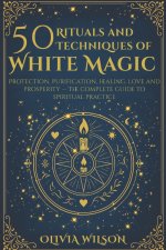 50 Rituals and Techniques of White Magic