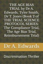 THE AGE BIAS TRIAL by Dr A. Edwards, Tyler Smith, Dr T. Jones (Book 2 of THE TRIAL SCIENCE PROTOCOL SERIES