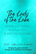The Lady of the Lake - Where Life Flows, Healing Rises, and Release Restores