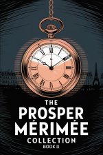 The Prosper Mérimée Collection Book 2 (Federigo, The Double Mistake, Tamango and more)