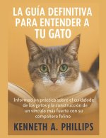 LA GUÍA DEFINITIVA PARA ENTENDER A TU GATO