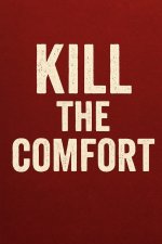 Kill the Comfort