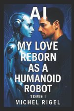 AI- MY LOVE REBORN AS A HUMANOID ROBOT