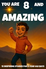 YOU ARE 8 AND AMAZING! Inspiring Stories for 8-Year-Old Boys