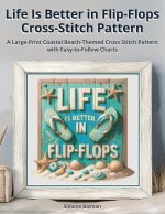 Life Is Better in Flip-Flops Cross Stitch Pattern