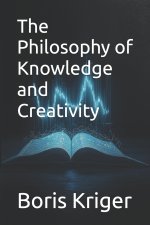 The Philosophy of Knowledge and Creativity
