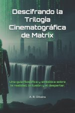 Descifrando la Trilogía Cinematográfica de Matrix
