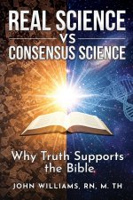 Real Science vs. Consensus Science