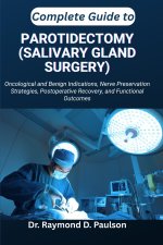 COMPLETE GUIDE TO PAROTIDECTOMY (SALIVARY GLAND SURGERY)